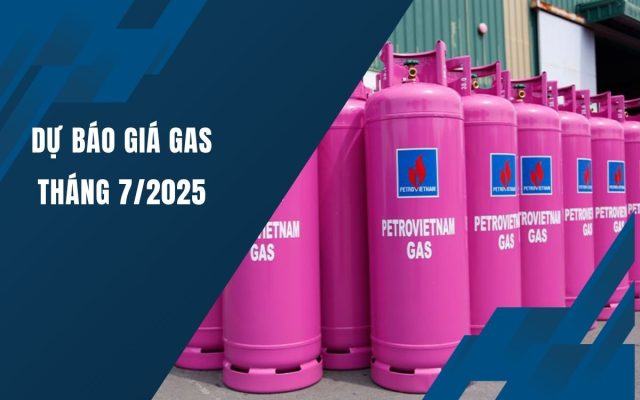 Dự Báo Giá Gas Tháng 7 Năm 2025